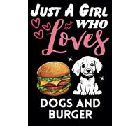 Just A Girl Who Loves Dogs and Burger, Wide Ruled Notebook: Notebook For Dogs and Burger Lovers, For Girls, Kids, Women, Children. For Thanksgiving, Christmas Day, Birthday Gifts. Lined Notebook.
