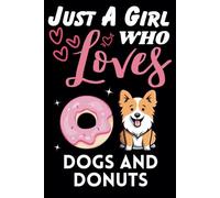 Just A Girl Who Loves Dogs and Donuts, Wide Ruled Notebook: Notebook For Dogs and Donuts Lovers, For Girls, Kids, Women, Children. For Thanksgiving, Christmas Day, Birthday Gifts. Lined Notebook.