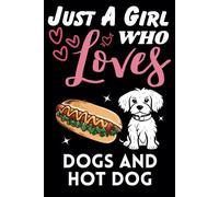 Just A Girl Who Loves Dogs and Hot Dog, Wide Ruled Notebook: Notebook For Dogs and Hot Dog Lovers, For Girls, Kids, Women, Children. For Thanksgiving, Christmas Day, Birthday Gifts. Lined Notebook.