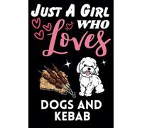 Just A Girl Who Loves Dogs and Kebab, Wide Ruled Notebook: Notebook For Dogs and Kebab Lovers, For Girls, Kids, Women, Children. For Thanksgiving, Christmas Day, Birthday Gifts. Lined Notebook.