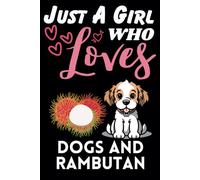 Just A Girl Who Loves Dogs and Rambutan, Wide Ruled Notebook: Notebook For Dogs and Rambutan Lovers, For Girls, Kids, Women, Children. For Thanksgiving, Christmas Day, Birthday Gifts. Lined Notebook.