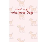 Just a girl who loves Dogs: Paws, Dreams, and Scribbles - Unleash Your Thoughts