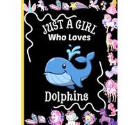 Just A Girl Who Loves Dolphins Sketchbook: 105 Large Blank Pages, 8.5” x 11”, White paper, Sketch, Doodle, Draw (Sketching Draw for Girls)