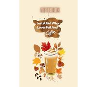 Just A Girl Who Loves Fall And Coffee: Autumn Pumpkin Spice, Notebook: Lined Notebook Journal - 100 Pages - (6 x 9 inches): I'm A Fall And Coffee Kind Of Girl Paperback