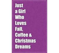 Just A Girl Who Loves Fall, Coffee & Christmas Dreams: Blank Lined Journal Notebook for Girls Women - 120 Pages - 6x9 inches