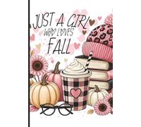 Just a Girl Who Loves Fall Notebook: Cozy Autumn Journal with Pumpkins, Books & Coffee | Cute Fall Aesthetic Notebook for Women, Teens & Seasonal Writing