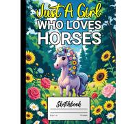 Just a Girl Who Loves Horses: Sketchbook for Equestrian Dreams: A Horse-Themed Sketchbook for Drawing, Doodling, and Creativity