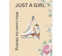 just a girl who loves ice skating: Figure Skating Lined Journal Notebook Practice Writing Diary - 120 page8.5 /11Woman Gift For Figure Skaters