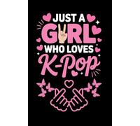 Just a Girl Who Loves K-Pop: Aesthetic Lined Notebook: Wide-Ruled Composition Journal for Korean Music Fans, K-Drama Lovers & Hallyu Culture Enthusiasts