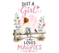 Just a Girl Who Loves Magpies: Lined Notebook with Interior Magpie Illustrations | Perfect Gift for Magpie Lovers, Bird Watchers & Nature Lovers