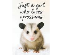 Just a Girl Who Loves Opossums: Cute opossum lover journal for animal fans and funny writing moments