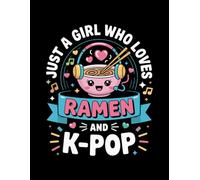 Just a Girl Who Loves Ramen & K-Pop: Cute Kawaii Noodle Bowl Design | Lined Writing Pages Notebook | Music Fan Journal for Teens and Women