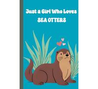 Just A Girl Who Loves Sea Otters-Cute gift for girls, funny gift for women, sea otter journal, Sea otter notebook, Back to school gifts