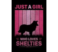 Just A Girl Who Loves Shelties Vintage Notebook For Women And Kids: Shelties Composition Notebook Journal With Matte Effect Cover .... Wide Ruled Lined Paper 6x9 inches, 120 Pages.
