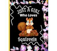 Just A Girl Who Loves Squirrels Sketchbook: 105 Large Blank Pages, 8.5” x 11”, White paper, Sketch, Doodle, Draw (Sketching Draw for Girls)