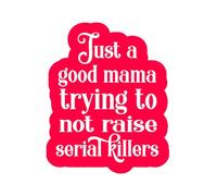 Just a good Mama trying not to raise serial Killers: A Journal for the modern parent with a Dark Sense of Humour
