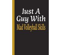 Just A Guy With Mad Volleyball Skills: Sports Athlete Journal
