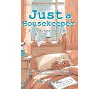 Just a Housekeeper, But I’m Not Invisible: 15 Stories from a Woman Who Sees-and Wants to Be Seen