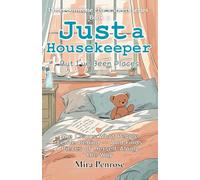 Just a Housekeeper, But I’ve Been Places.: She Cleans What People Leave Behind - And Finds Pieces of Herself Along the Way