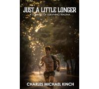 Just A Little Longer: A Journey Of Surviving Trauma