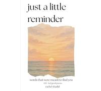 Just a Little Reminder: Words That Were Meant To Find You-100+ Feel Good Poems