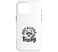 Just a Little Trashy Funny Trash Panda Raccoon Meme Custodia per iPhone 16 Pro Max