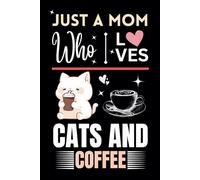 Just A Mom Who Loves Cats and Coffee, Wide Ruled Notebook: For Cats and Coffee Lovers, For a Mom or Mother. It can be a Gift in Holidays Or Birthday Gifts. Can note anything in this Lined notebook.