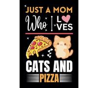 Just A Mom Who Loves Cats and Pizza, Wide Ruled Notebook: For Cats and Pizza Lovers, For a Mom or Mother. It can be a Gift in Holidays Or Birthday Gifts. Can note anything in this Lined notebook.