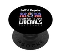 Just A Regular Mom Trying Not To Raise Liberals For Moms PopSockets PopGrip Adesivo