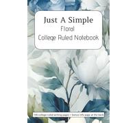 Just A Simple Floral College Ruled Notebook: Floral Themed | College Ruled | 6 x 9 | 100 Pages