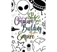 Just A Space Creature Building My Own Empire: Alien Content Creator 336 page Planner