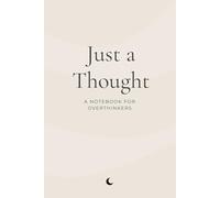 Just a Thought: A Notebook for Overthinkers