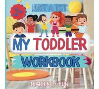 Just A Tot My Toddler Workbook: 111 Pages, Toddler, Early Learning Math & Reading, Shapes and Colors, Problem solving, Ages 1-3