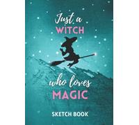 Just A Witch Who Loves Magic Sketch Book: Notebook for writing, drawing or sketching. 120 pages (8,27x 11,69 inch)