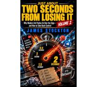 Just About Two Seconds From Losing It - Volume 2: Why Modern Life Pushes Us Over the Edge - and How to Take Back Control
