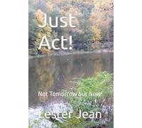 Just Act!: Not Tomorrow but Now!