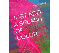 JUST ADD A SPLASH OF COLOR