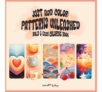 Just Add Color: Patterns Unleashed Coloring Book for Adults and Teens, 45 Bold and Easy Designs For Relaxation with Cozy and Cute Patterns Designs: Relax and Unwind with Cute and Bold Patterns Designs