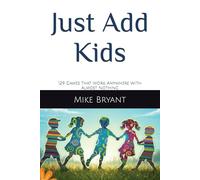 Just Add Kids: 129 Games That Work Anywhere With Almost Nothing