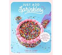 Just Add Sprinkles: A Colorful Collection of Fun, Easy Bakes to Satisfy Your Sweet Cravings