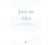 Just an Idea: A Notebook for Bursts of Brilliance