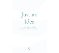 Just an Idea: A Notebook for Bursts of Brilliance