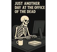 Just Another Day at the Office of the Dead - Funny Halloween Work Notebook: Spooky and Humorous Skeleton Journal with Office Theme