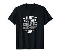 Just Another Manic Dad Day - Citazione divertente del caffè della paternità Maglietta