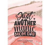 Just Another Manic Mom Day 2022 Weekly Planner: Week On Two Pages Planner With To Do List, Gratitude & Habit Tracker. Jan 2022 to Dec 2022 Daily Organizer