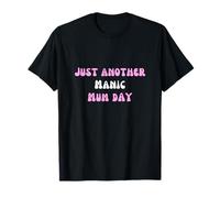 Just Another Manic Mum Day - Funny Mom Life Chaos Humor Maglietta