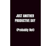 Just Another Productive Day (Probably Not): Lined Notebook for Work Notes, Meetings, and Daily Planning