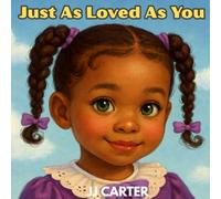 Just As Loved As You: A Children's Book About Siblings, Feelings, and Belonging