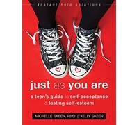 Just As You Are: A Teen's Guide to Self-Acceptance & Lasting Self-Esteem