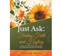 Just Ask: Finding Faith and Healing: A Prayer and Testimonial Journal for Separated and Divorced Women